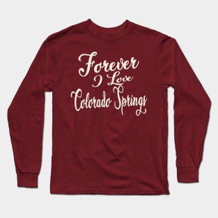 Forever i love Colorado Springs Long Sleeve T-Shirt